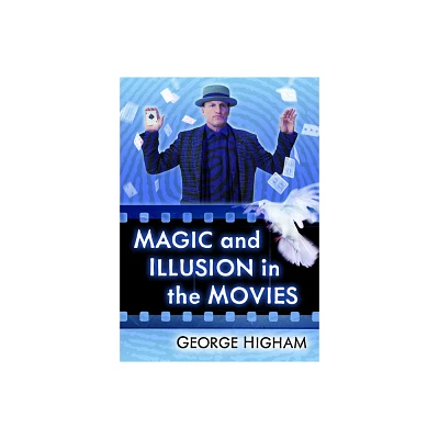 Magic and Illusion in the Movies - by George Higham (Paperback)