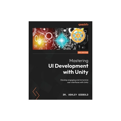 Mastering UI Development with Unity - Second Edition - 2nd Edition by Ashley Godbold (Paperback)