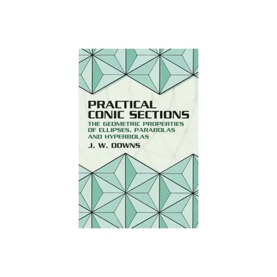 Practical Conic Sections - (Dover Books on Mathematics) by J W Downs (Paperback)