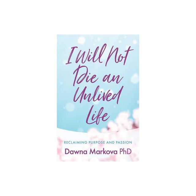 I Will Not Die an Unlived Life - by Dawna Markova (Paperback)