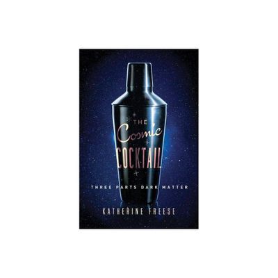 The Cosmic Cocktail - (Science Essentials) by Katherine Freese (Paperback)