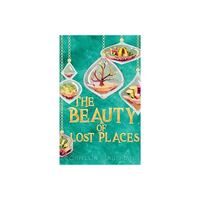 The Beauty of Lost Places - by Cornelia Kaufmann (Paperback)