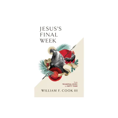 Jesuss Final Week - by William F Cook III (Paperback)