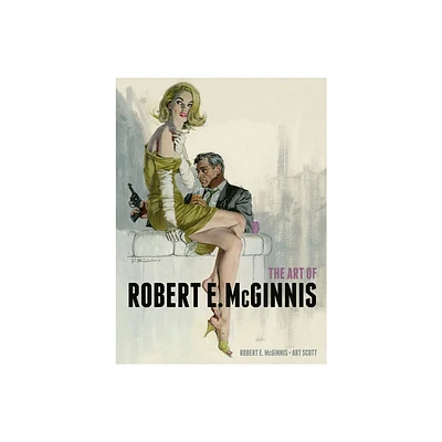 The Art of Robert E. McGinnis - by Robert E McGinnis & Art Scott (Hardcover)