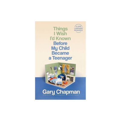 Things I Wish Id Known Before My Child Became a Teenager - by Gary Chapman (Paperback)