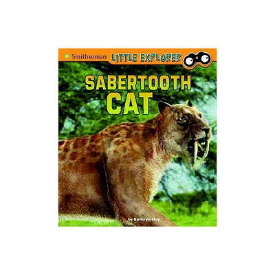 Saber-Toothed Cat - (Little Paleontologist) by Kathryn Clay (Hardcover)