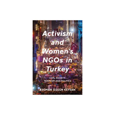 Activism and Womens NGOs in Turkey - by Asuman zgr Keysan (Paperback)