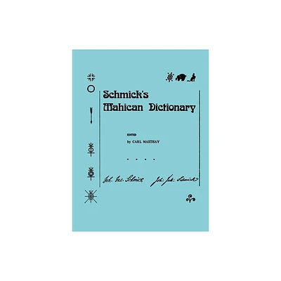 Schmicks Mahican Dictionary - (Memoirs of the American Philosophical Society) by Carl David Masthay (Paperback)