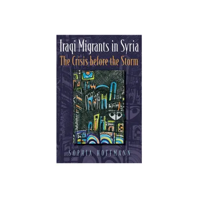 Iraqi Migrants in Syria - (Contemporary Issues in the Middle East) by Sophia Hoffmann (Paperback)