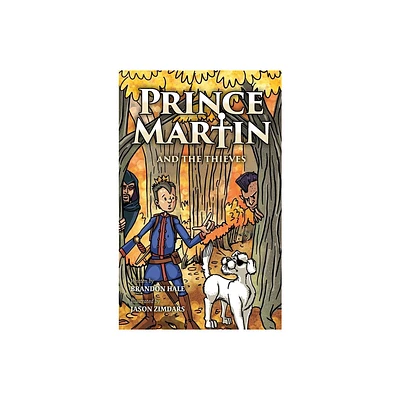 Prince Martin and the Thieves - (Prince Martin Epic) by Brandon Hale (Hardcover)