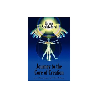 Journey to the Core of Creation - by Brian Stableford (Paperback)