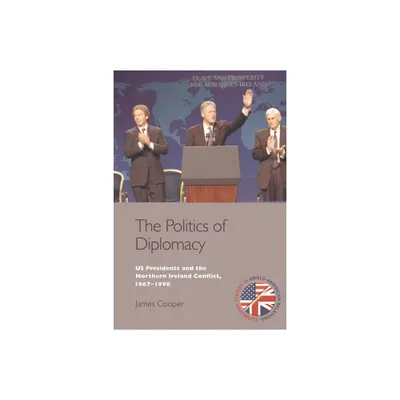 The Politics of Diplomacy - (Edinburgh Studies in Anglo-American Relations) by James Cooper (Paperback)