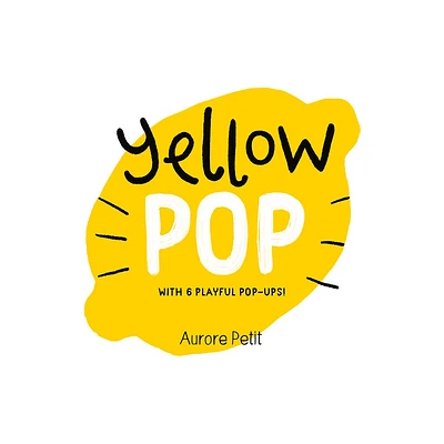 Yellow Pop (with 6 Playful Pop-Ups!) - (Color Pops) by Aurore Petit (Board Book)