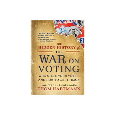 The Hidden History of the War on Voting - (Thom Hartmann Hidden History) by Thom Hartmann (Paperback)