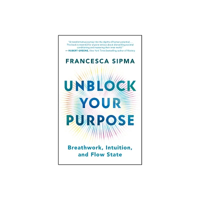 Unblock Your Purpose - by Francesca Sipma (Paperback)