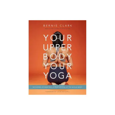 Your Upper Body, Your Yoga - by Bernie Clark (Paperback)