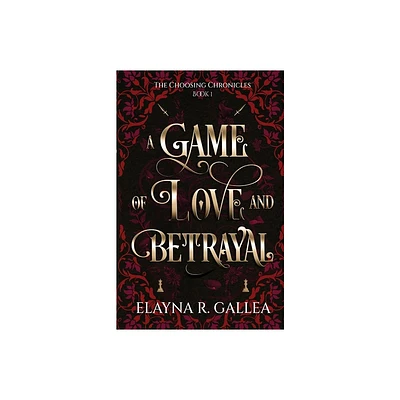 A Game of Love and Betrayal - (The Choosing Chronicles) by Elayna R Gallea (Paperback)