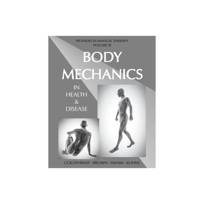 Body Mechanics in Health and Disease - by Joel E Goldthwait & Lloyd T Brown & Loring T Swaim (Paperback)