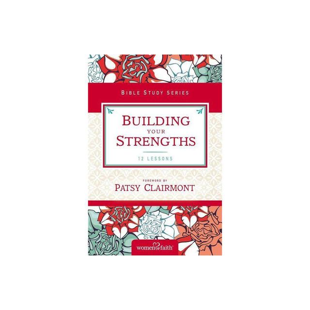 Building Your Strengths - (Women of Faith Study Guide) by Women of Faith (Paperback)