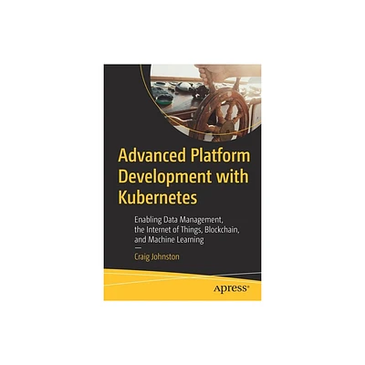 Advanced Platform Development with Kubernetes - by Craig Johnston (Paperback)