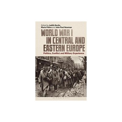 World War I in Central and Eastern Europe - by Judith Devlin & John Paul Newman & Maria Falina (Paperback)