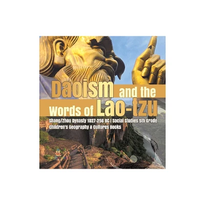 Daoism and the Words of Lao-tzu Shang/Zhou Dynasty 1027-256 BC Social Studies 5th Grade Childrens Geography & Cultures Books