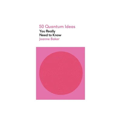 50 Quantum Physics Ideas You Really Need to Know - by Joanne Baker (Paperback)