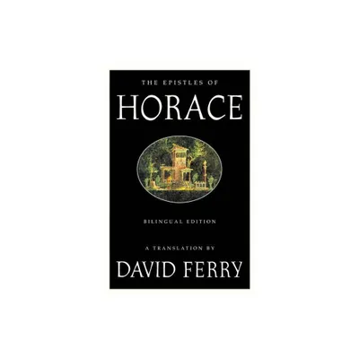 The Epistles of Horace (Bilingual Edition) - by David Ferry & Horace (Paperback)