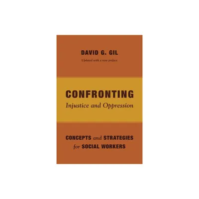 Confronting Injustice and Oppression - (Foundations of Social Work Knowledge) by David Gil (Paperback)