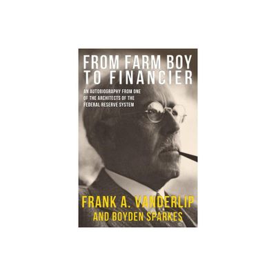 From Farm Boy To Financier - by Frank a Vanderlip (Paperback)