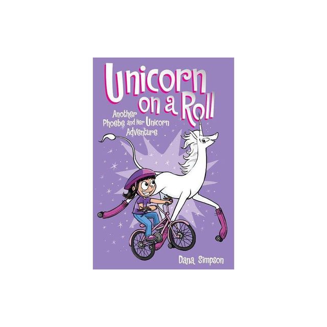 Unicorn on a Roll (Phoebe and Her Unicorn Series Book 2) - by Dana Simpson (Paperback)