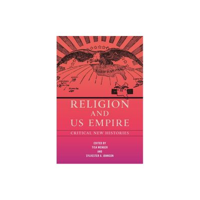 Religion and Us Empire - (North American Religions) by Tisa Wenger & Sylvester A Johnson (Paperback)