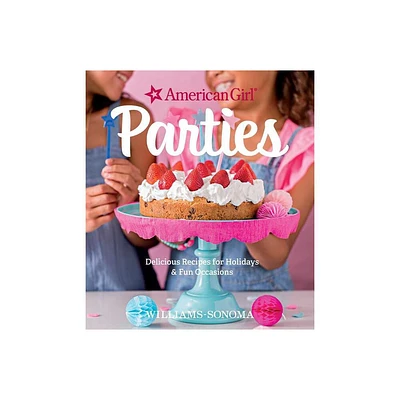 American Girl Parties - by American Girl & Williams Sonoma (Hardcover)