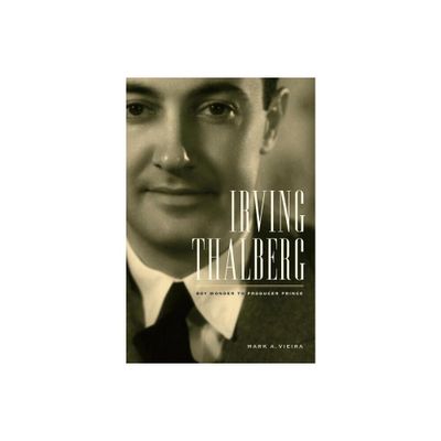 Irving Thalberg - by Mark A Vieira (Hardcover)