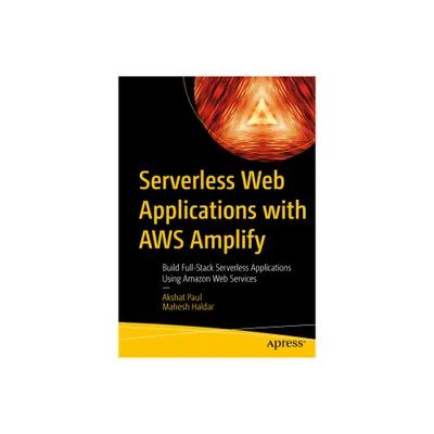 Serverless Web Applications with AWS Amplify - by Akshat Paul & Mahesh Haldar (Paperback)