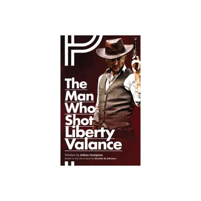 The Man Who Shot Liberty Valance - (Oberon Modern Plays) by Jethro Compton (Paperback)