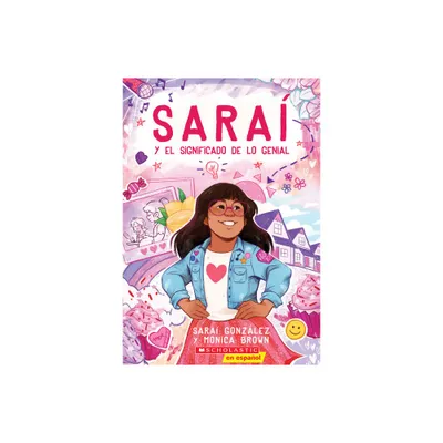 Sara Y El Significado de Lo Genial (Sarai and the Meaning of Awesome) - by Sarai Gonzalez & Monica Brown (Paperback)