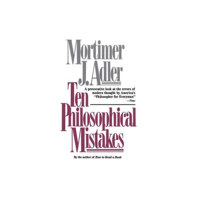 Ten Philosophical Mistakes - by Mortimer J Adler (Paperback)