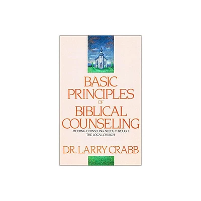 Basic Principles of Biblical Counseling - by Larry Crabb (Paperback)