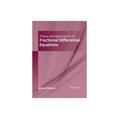 Theory and Applications of Fractional Differential Equations - by Bernard Gibson (Hardcover)