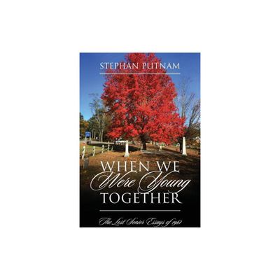 When We Were Young Together - by Stephan Putnam (Paperback)