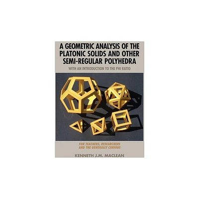 A Geometric Analysis of the Platonic Solids and Other Semi-Regular Polyhedra