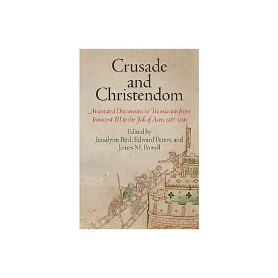 Crusade and Christendom - (Middle Ages) by Jessalynn Bird & Edward Peters & James M Powell (Paperback)