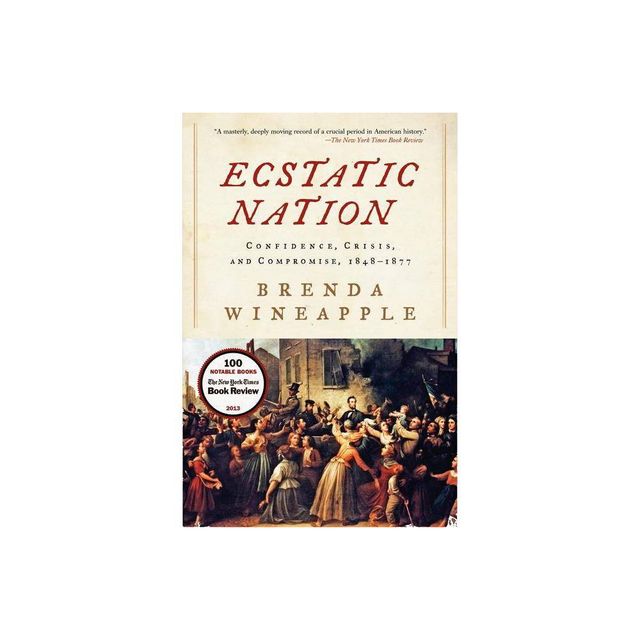 Ecstatic Nation - (American History) by Brenda Wineapple (Paperback)