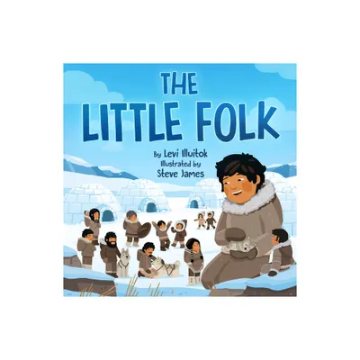 The Little Folk - by Levi Illuitok (Hardcover)