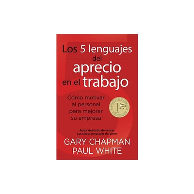 Los 5 Lenguajes del Aprecio En El Trabajo - by Gary Chapman & Paul White (Paperback)