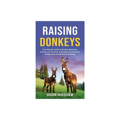 Raising Donkeys - by Dion Rosser (Hardcover)