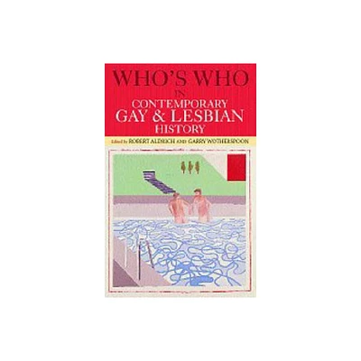 Whos Who in Contemporary Gay and Lesbian History - 2nd Edition by Robert Aldrich & Garry Wotherspoon (Paperback)