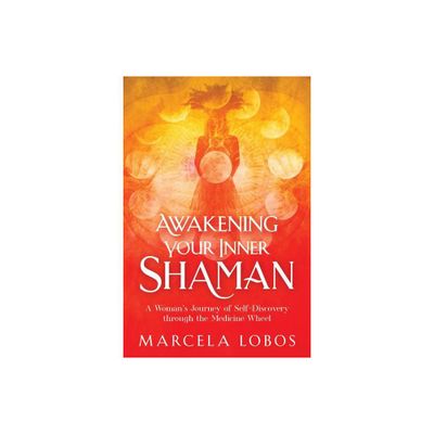 Awakening Your Inner Shaman - by Marcela Lobos (Paperback)