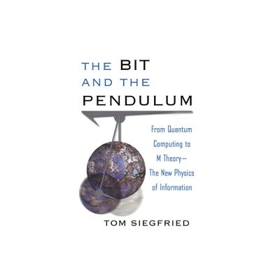 The Bit and the Pendulum - by Tom Siegfried (Paperback)